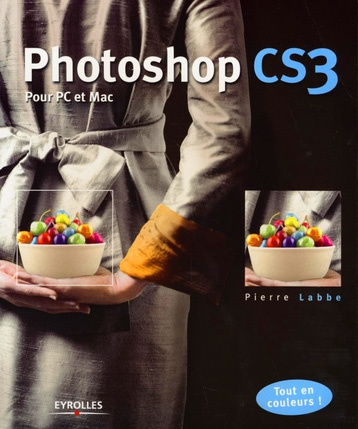 Eyrolles Adobe Photoshop CS3 pour PC et Mac Eyrolles Adobe Photoshop CS3 pour PC et Mac